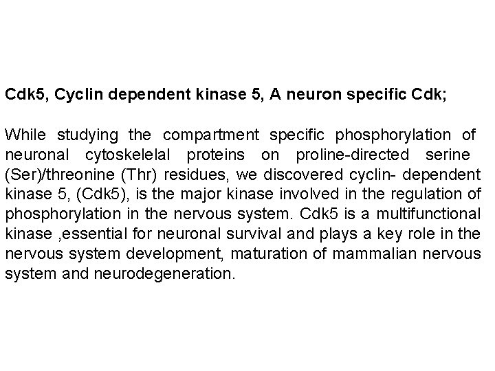 Cdk 5, Cyclin dependent kinase 5, A neuron specific Cdk; While studying the compartment