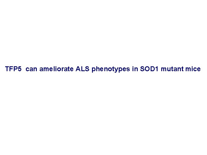 TFP 5 can ameliorate ALS phenotypes in SOD 1 mutant mice 