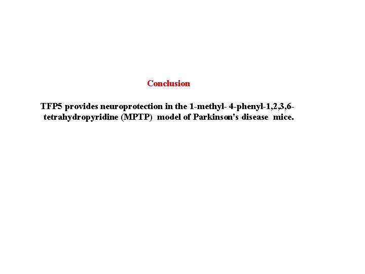 Conclusion TFP 5 provides neuroprotection in the 1 -methyl- 4 -phenyl-1, 2, 3, 6