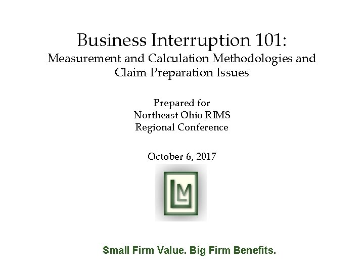 Business Interruption 101: Measurement and Calculation Methodologies and Claim Preparation Issues Prepared for Northeast
