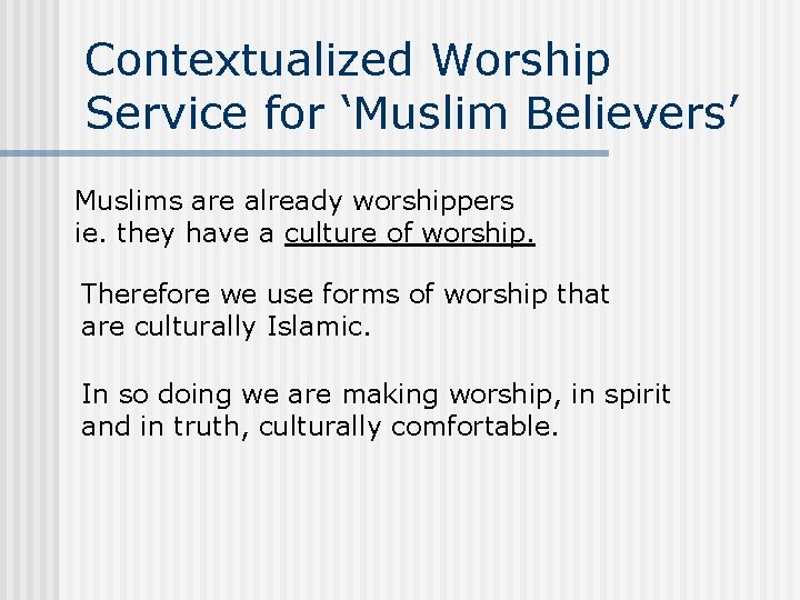 Contextualized Worship Service for ‘Muslim Believers’ Muslims are already worshippers ie. they have a