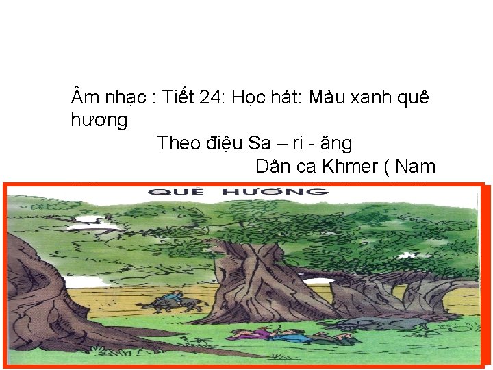  m nhạc : Tiết 24: Học hát: Màu xanh quê hương Theo điệu