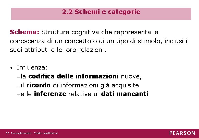 2. 2 Schemi e categorie Schema: Struttura cognitiva che rappresenta la conoscenza di un