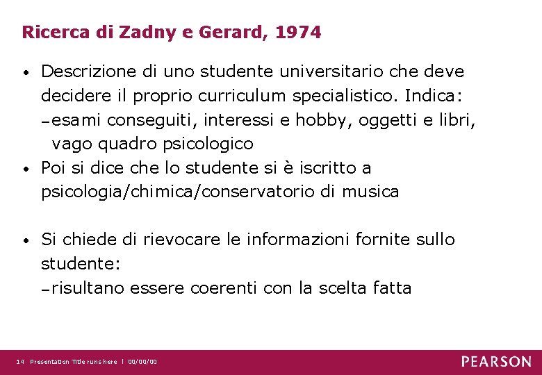 Ricerca di Zadny e Gerard, 1974 Descrizione di uno studente universitario che deve decidere