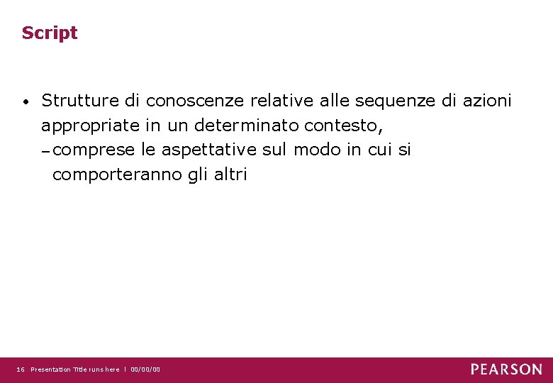 Script • Strutture di conoscenze relative alle sequenze di azioni appropriate in un determinato