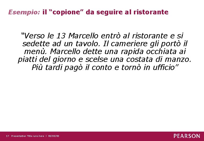 Esempio: il “copione” da seguire al ristorante “Verso le 13 Marcello entrò al ristorante