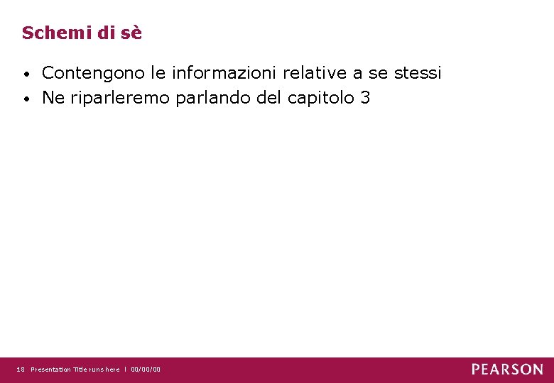 Schemi di sè Contengono le informazioni relative a se stessi • Ne riparleremo parlando
