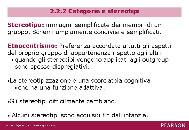 2. 2. 2 Categorie e stereotipi Stereotipo: immagini semplificate dei membri di un gruppo.