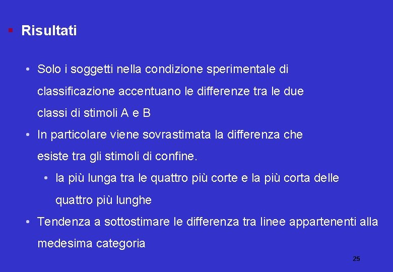 § Risultati • Solo i soggetti nella condizione sperimentale di classificazione accentuano le differenze