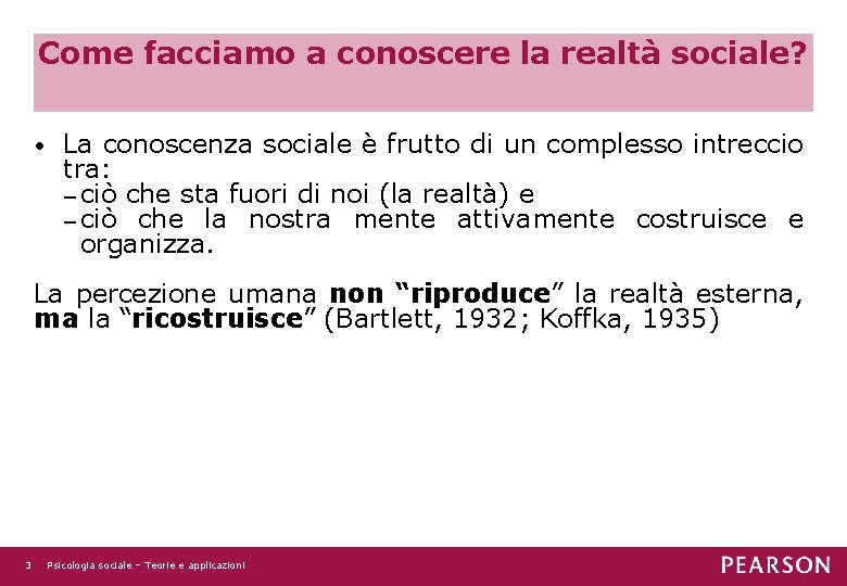 Come facciamo a conoscere la realtà sociale? • La conoscenza sociale è frutto di