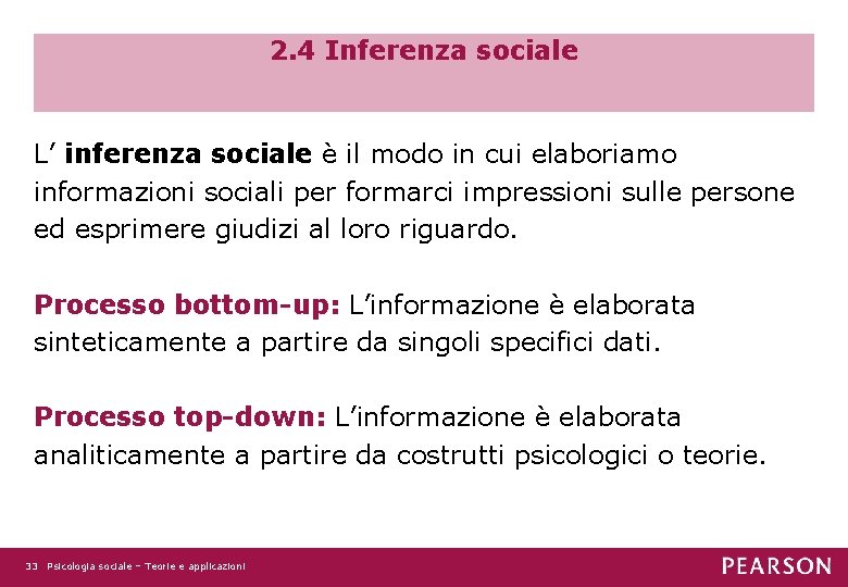 2. 4 Inferenza sociale L’ inferenza sociale è il modo in cui elaboriamo informazioni