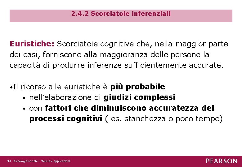 2. 4. 2 Scorciatoie inferenziali Euristiche: Scorciatoie cognitive che, nella maggior parte dei casi,