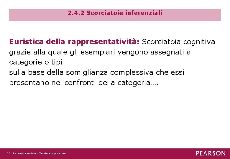 2. 4. 2 Scorciatoie inferenziali Euristica della rappresentatività: Scorciatoia cognitiva grazie alla quale gli