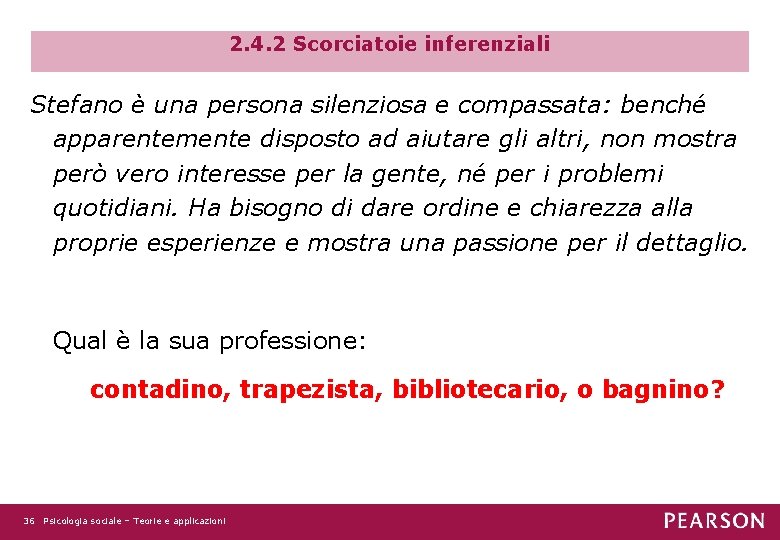 2. 4. 2 Scorciatoie inferenziali Stefano è una persona silenziosa e compassata: benché apparentemente