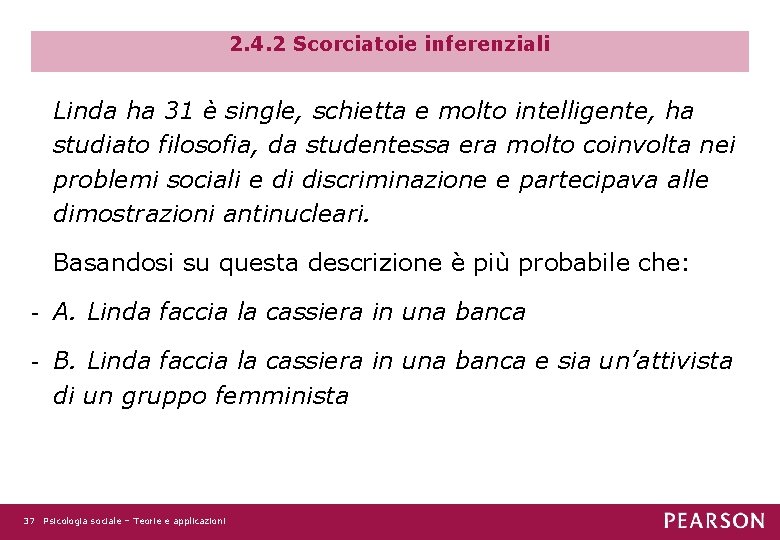 2. 4. 2 Scorciatoie inferenziali Linda ha 31 è single, schietta e molto intelligente,