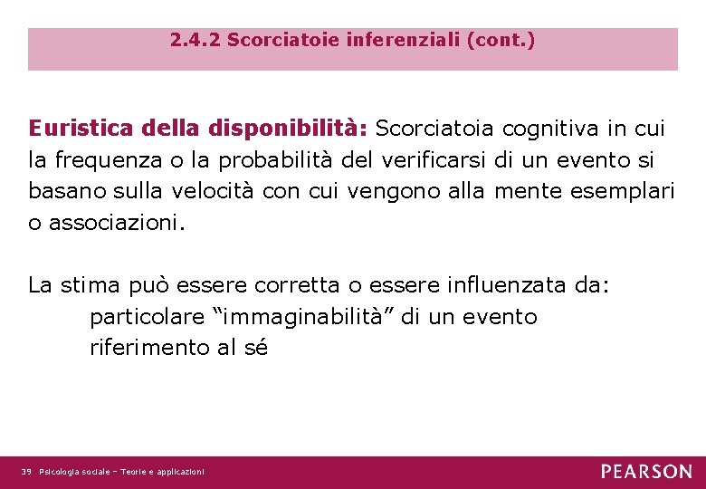 2. 4. 2 Scorciatoie inferenziali (cont. ) Euristica della disponibilità: Scorciatoia cognitiva in cui