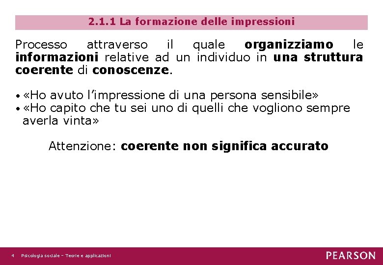 2. 1. 1 La formazione delle impressioni Processo attraverso il quale organizziamo le informazioni