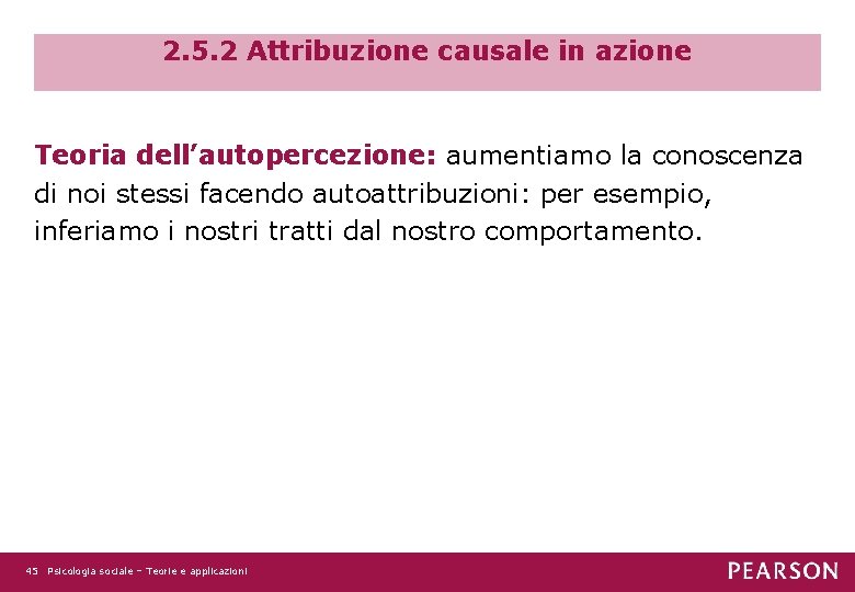 2. 5. 2 Attribuzione causale in azione Teoria dell’autopercezione: aumentiamo la conoscenza di noi