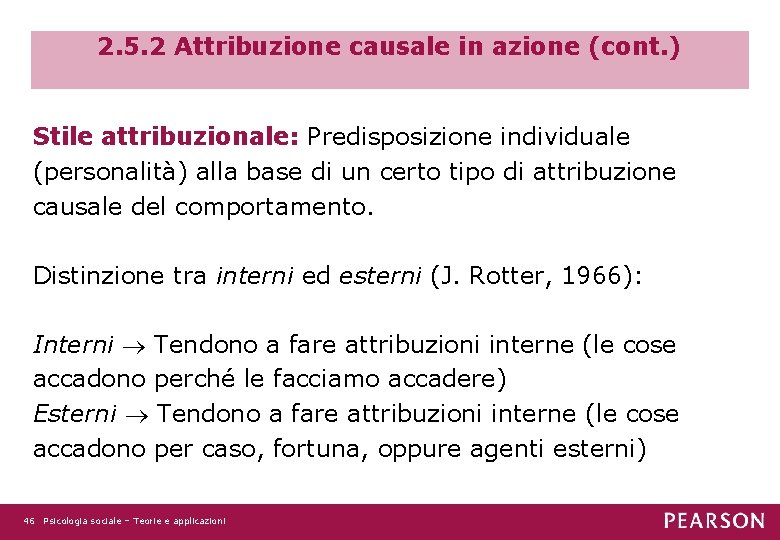 2. 5. 2 Attribuzione causale in azione (cont. ) Stile attribuzionale: Predisposizione individuale (personalità)