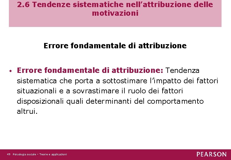 2. 6 Tendenze sistematiche nell’attribuzione delle motivazioni Errore fondamentale di attribuzione • Errore fondamentale