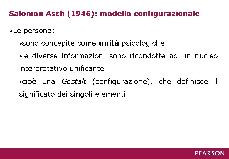 Salomon Asch (1946): modello configurazionale • Le persone: • sono • le concepite come