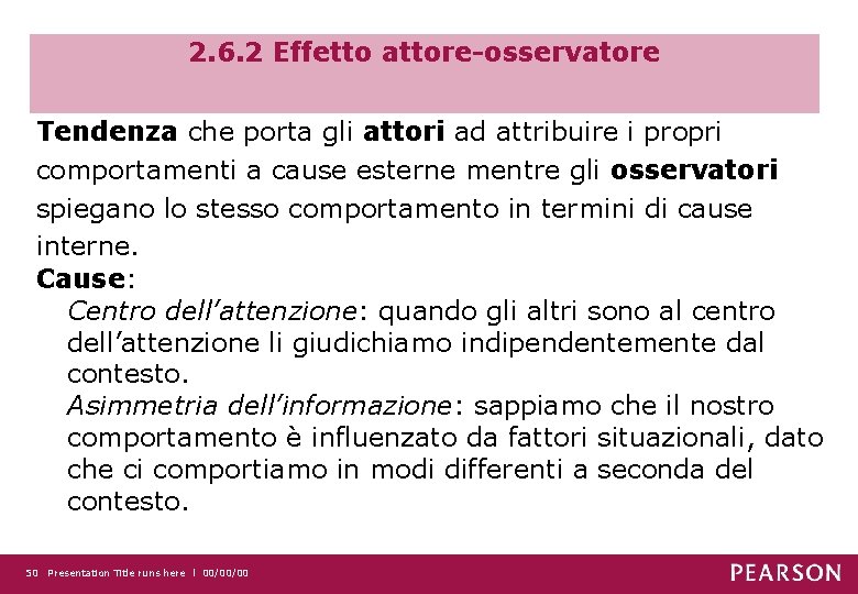 2. 6. 2 Effetto attore-osservatore Tendenza che porta gli attori ad attribuire i propri