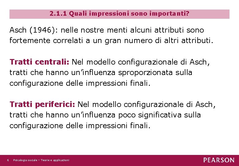 2. 1. 1 Quali impressioni sono importanti? Asch (1946): nelle nostre menti alcuni attributi