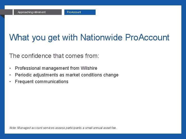 23 Approaching retirement Pro. Account What you get with Nationwide Pro. Account The confidence
