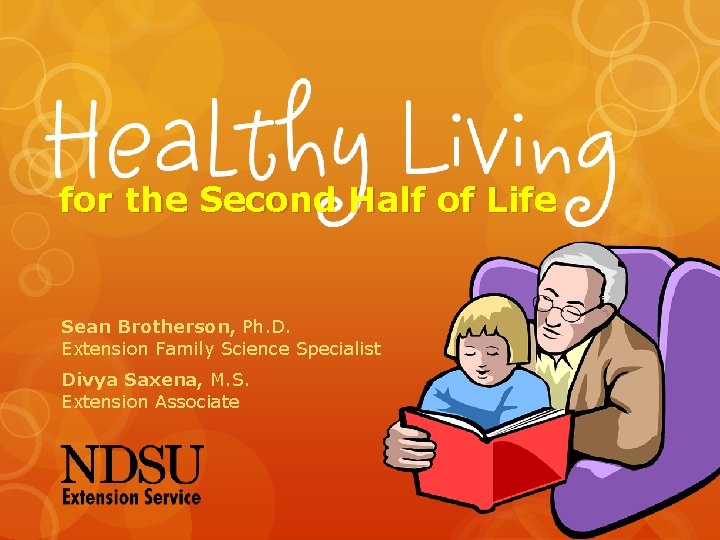 for the Second Half of Life Sean Brotherson, Ph. D. Extension Family Science Specialist