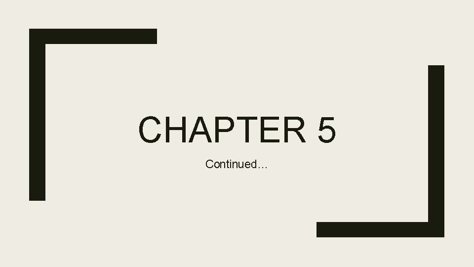 CHAPTER 5 Continued… 