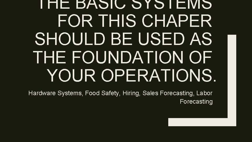 THE BASIC SYSTEMS FOR THIS CHAPER SHOULD BE USED AS THE FOUNDATION OF YOUR