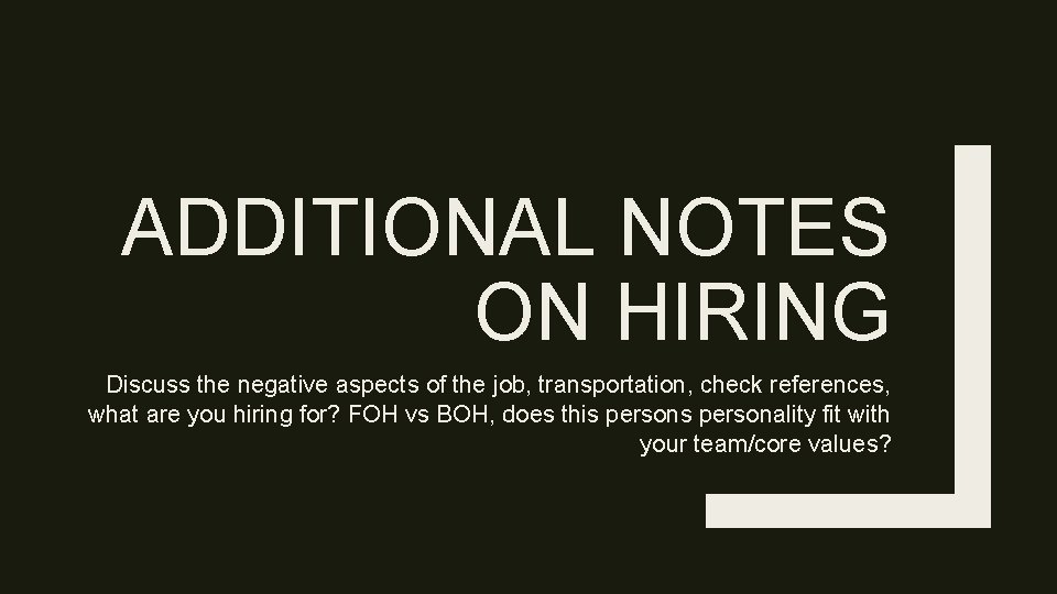 ADDITIONAL NOTES ON HIRING Discuss the negative aspects of the job, transportation, check references,
