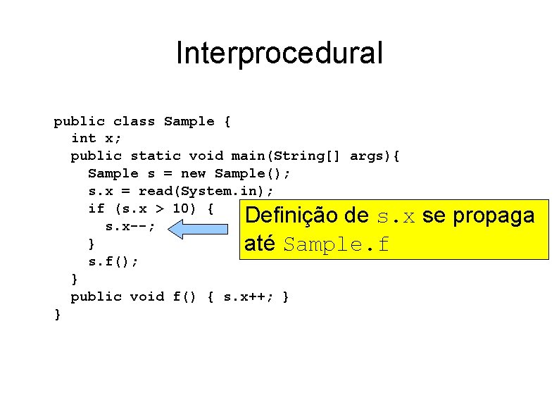 Interprocedural public class Sample { int x; public static void main(String[] args){ Sample s