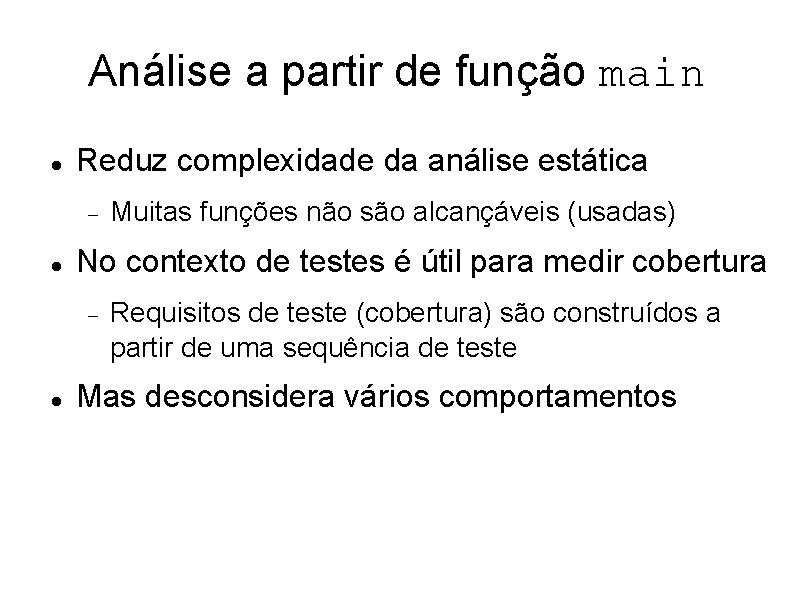 Análise a partir de função main Reduz complexidade da análise estática No contexto de