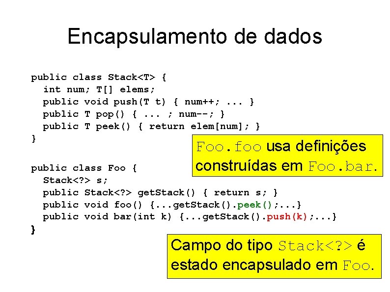 Encapsulamento de dados public class Stack<T> { int num; T[] elems; public void push(T