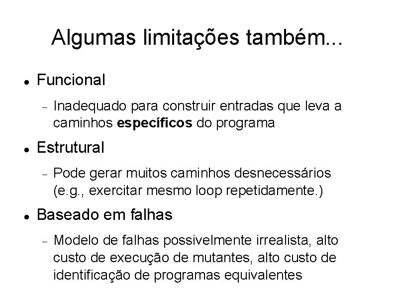 Algumas limitações também. . . Funcional Estrutural Inadequado para construir entradas que leva a