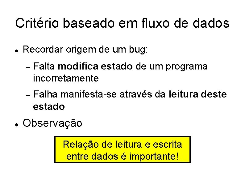 Critério baseado em fluxo de dados Recordar origem de um bug: Falta modifica estado