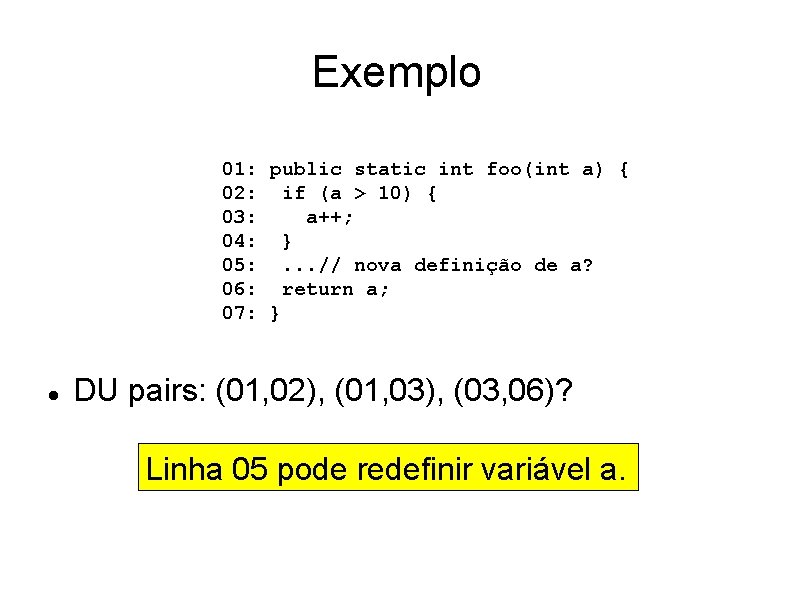 Exemplo 01: public static int foo(int a) { 02: if (a > 10) {