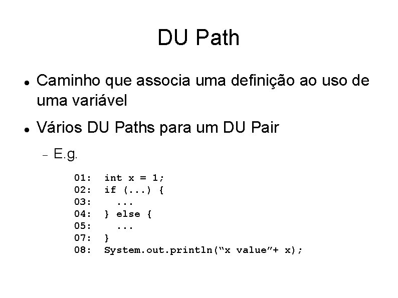 DU Path Caminho que associa uma definição ao uso de uma variável Vários DU