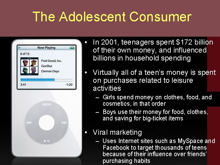 The Adolescent Consumer • In 2001, teenagers spent $172 billion of their own money,