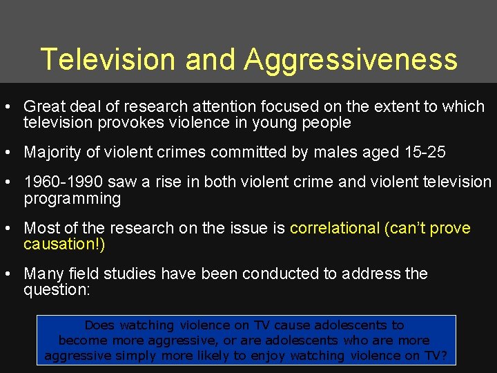 Television and Aggressiveness • Great deal of research attention focused on the extent to