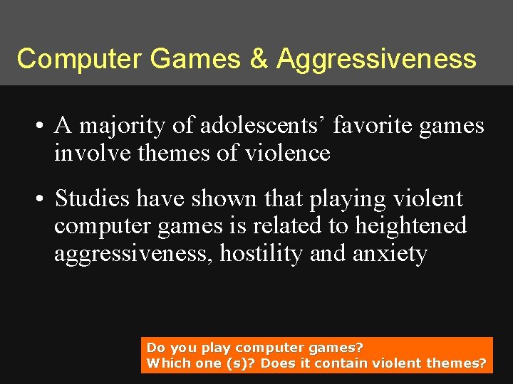 Computer Games & Aggressiveness • A majority of adolescents’ favorite games involve themes of