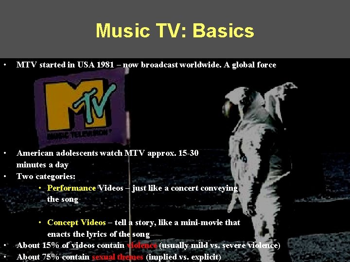 Music TV: Basics • MTV started in USA 1981 – now broadcast worldwide. A