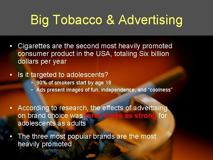 Big Tobacco & Advertising • Cigarettes are the second most heavily promoted consumer product