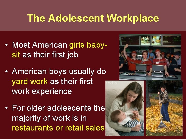 The Adolescent Workplace • Most American girls babysit as their first job • American