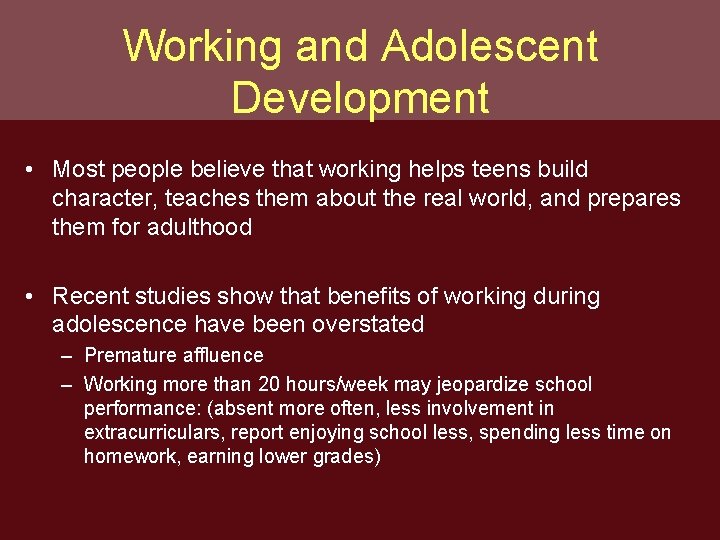 Working and Adolescent Development • Most people believe that working helps teens build character,