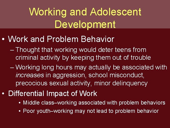 Working and Adolescent Development • Work and Problem Behavior – Thought that working would