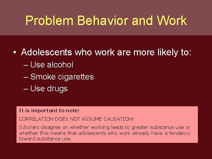 Problem Behavior and Work • Adolescents who work are more likely to: – Use