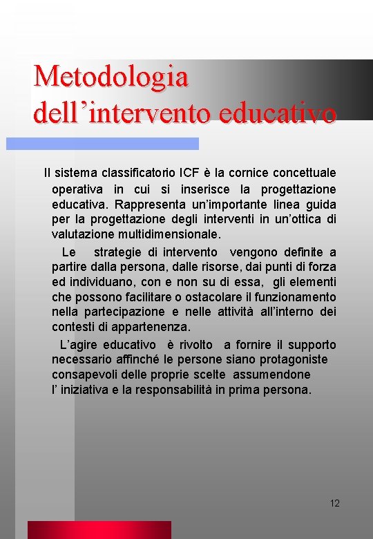 Metodologia dell’intervento educativo Il sistema classificatorio ICF è la cornice concettuale operativa in cui
