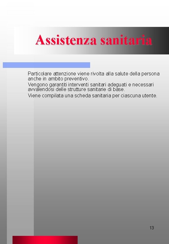 Assistenza sanitaria Particolare attenzione viene rivolta alla salute della persona anche in ambito preventivo.